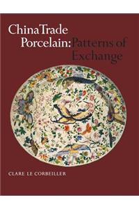 China Trade Porcelain: Patterns of Exchange: Patterns of Exchange