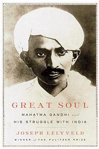 Great Soul: Mahatma Gandhi and His Struggle with India: Mahatma Gandhi and His Struggle With India