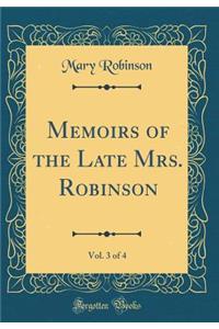 Memoirs of the Late Mrs. Robinson, Vol. 3 of 4 (Classic Reprint)
