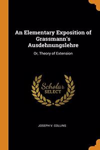 AN ELEMENTARY EXPOSITION OF GRASSMANN'S