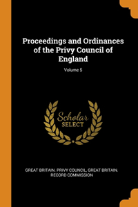 Proceedings and Ordinances of the Privy Council of England; Volume 5