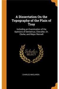 A Dissertation on the Topography of the Plain of Troy