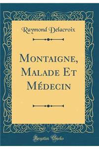 Montaigne, Malade Et Mï¿½decin (Classic Reprint)