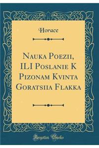 Nauka Poezii, Ili Poslanie K Pizonam Kvinta Goratsiia Flakka (Classic Reprint)