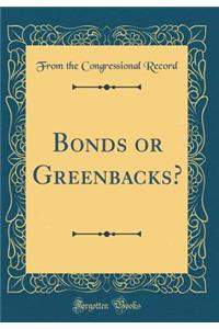 Bonds or Greenbacks? (Classic Reprint)