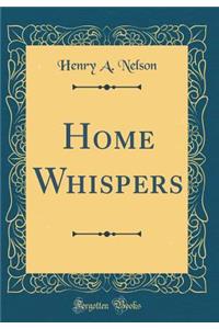 Home Whispers (Classic Reprint)