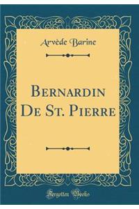 Bernardin De St. Pierre (Classic Reprint)