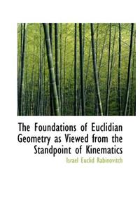 The Foundations of Euclidian Geometry as Viewed from the Standpoint of Kinematics