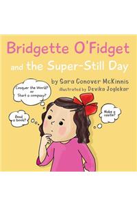 Bridgette O'Fidget and the Super Still Day