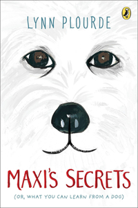 Maxi's Secrets: (Or What You Can Learn from a Dog)