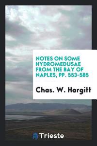 Notes on some Hydromedusae from the Bay of Naples, pp. 553-585