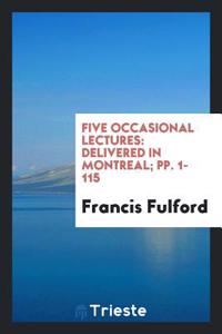 Five Occasional Lectures: Delivered in Montreal; pp. 1-115