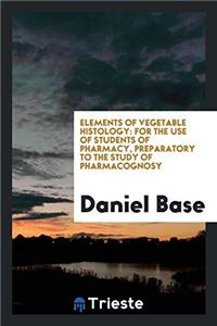Elements of Vegetable Histology