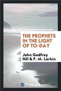 Prophets in the Light of To-Day