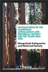 Transactions of the Hampstead Antiquarian and Historical Society for the Years 1902-1903