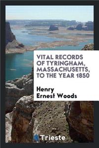 Vital Records of Tyringham, Massachusetts, to the Year 1850