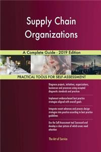 Supply Chain Organizations A Complete Guide - 2019 Edition