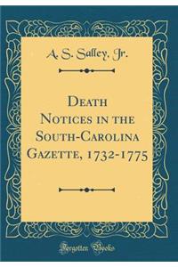 Death Notices in the South-Carolina Gazette, 1732-1775 (Classic Reprint)