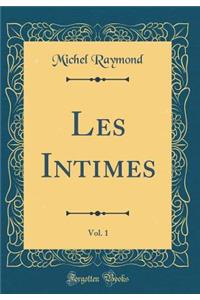 Les Intimes, Vol. 1 (Classic Reprint)