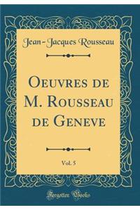 Oeuvres de M. Rousseau de Geneve, Vol. 5 (Classic Reprint)