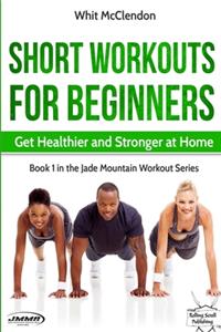 Short Workouts for Beginners: Get Healthier and Stronger at Home