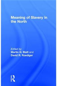 Meaning of Slavery in the North