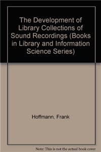 The Development of Library Collections of Sound Recordings (Books in Library and Information Science Series)