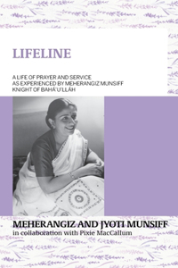 LIFELINE A life of prayer and service as experienced by Meherangiz Munsiff, Knight of Bahá'u'lláh