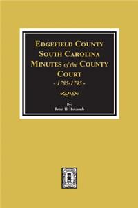 Edgefield County, South Carolina, Minutes of the County Court, 1785-1795.
