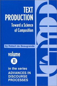 Text Production: Toward a Science of Composition (Advances in Discourse Processes, 11)