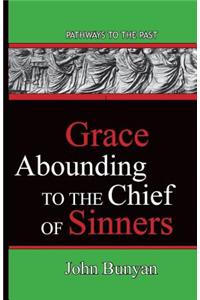 Grace Abounding To The Chief Of Sinners: Pathways To The Past