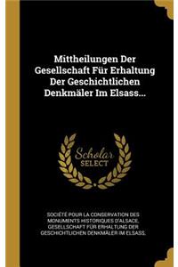 Mittheilungen Der Gesellschaft Für Erhaltung Der Geschichtlichen Denkmäler Im Elsass...
