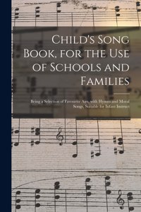 Child's Song Book, for the Use of Schools and Families