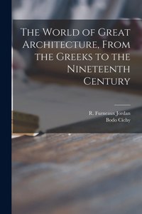 World of Great Architecture, From the Greeks to the Nineteenth Century