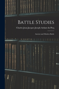 Battle Studies; Ancient and Modern Battle