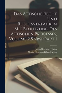 Attische Recht Und Rechtsverfahren Mit Benutzung Des Attischen Processes, Volume 2, Part 1