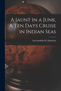 Jaunt in a Junk, A Ten Days Cruise in Indian Seas