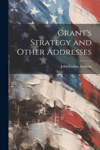 Grant's Strategy and Other Addresses