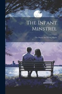 Infant Minstrel; Or, Poetry for Young Minds