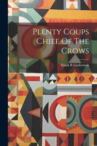 Plenty Coups Chief Of The Crows