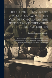 Herrn Joh. Burckhardt Menckens Zwey Reden Von Der Charlatanerie Oder Marcktschreyerey Der Gelehrten