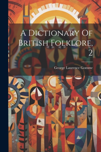 Dictionary Of British Folklore, 2
