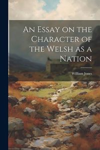 Essay on the Character of the Welsh as a Nation