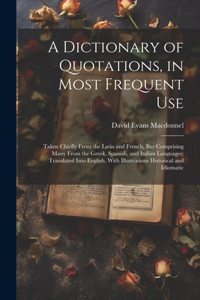 Dictionary of Quotations, in Most Frequent Use