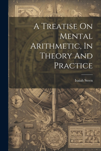 Treatise On Mental Arithmetic, In Theory And Practice