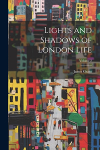 Lights and Shadows of London Life; Volume 2