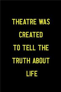 Theatre Was Created To Tell The Truth About Life