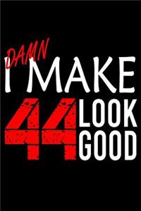 I Make 44 Look Good