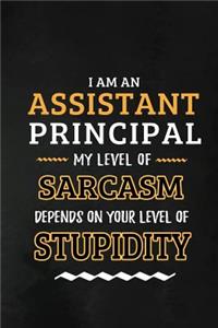 Assistant Principal - My Level of Sarcasm Depends on Your Level