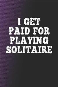 I Get Paid For Playing Solitaire